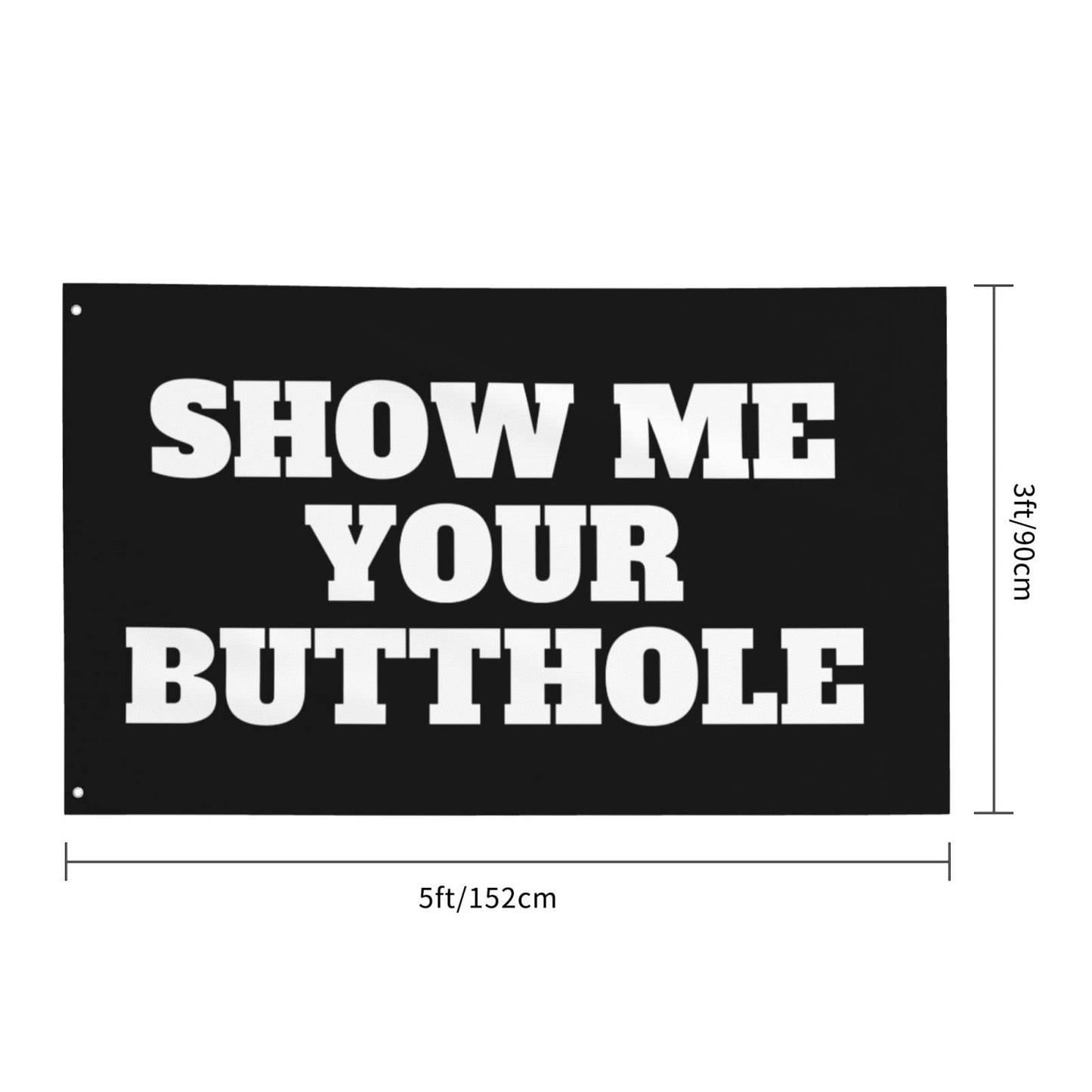 Show Me Your Butthole Garden Flag 3x5 Ft Decor Outdoor Banner Sign Party Parade Breeze Home Fade Proof Flags