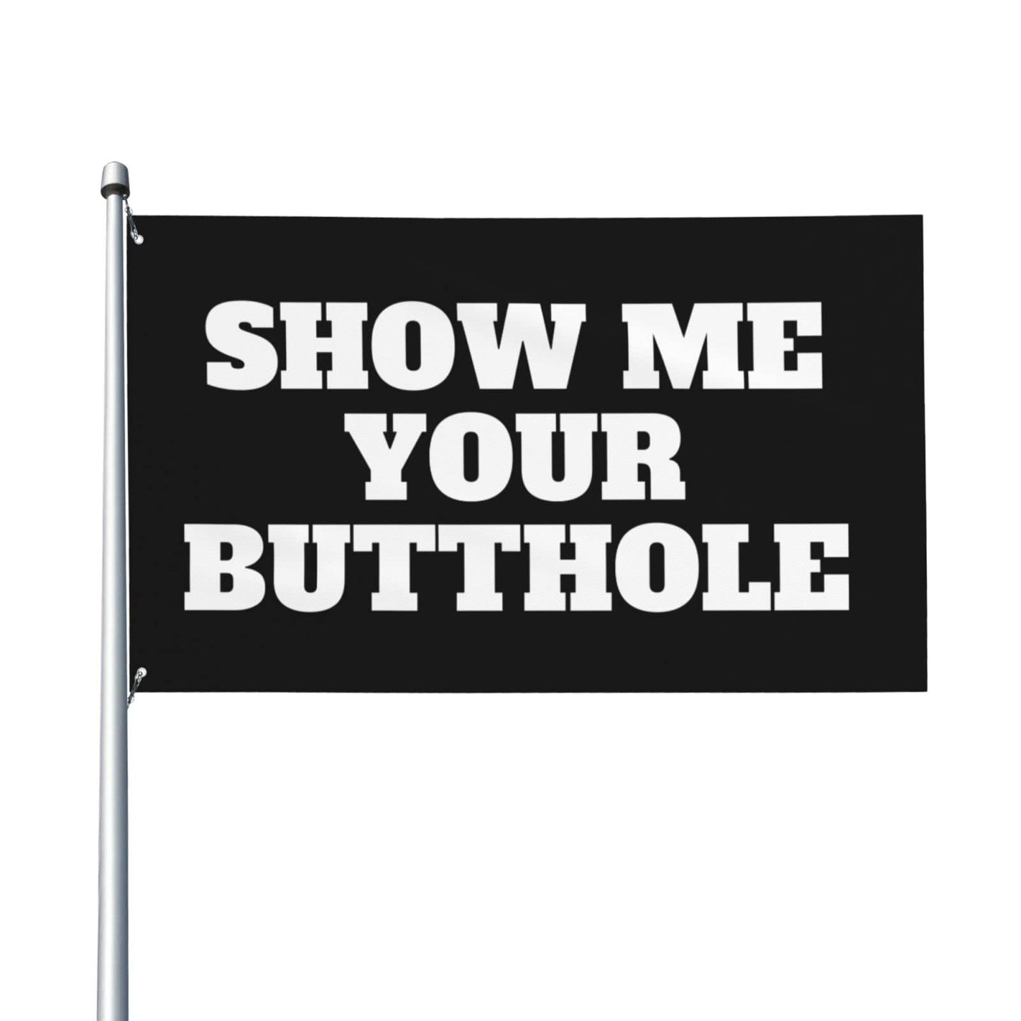 Show Me Your Butthole Garden Flag 3x5 Ft Decor Outdoor Banner Sign Party Parade Breeze Home Fade Proof Flags